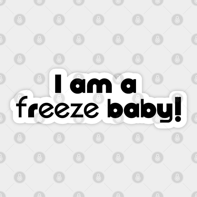 I am a Freeze Baby Sticker by SandraKC